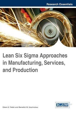 Lean Six Sigma Approaches in Manufacturing, Services, and Production by Tetteh, Edem G.