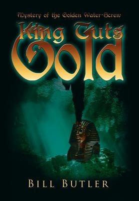 King Tut's Gold: Mystery of the Golden Water-Screw by Butler, Bill