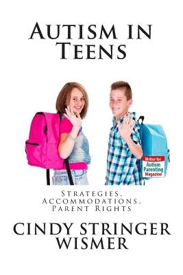 Autism in Teens: Strategies, Accommodations, Parent Rights by Wismer, Cindy Stringer