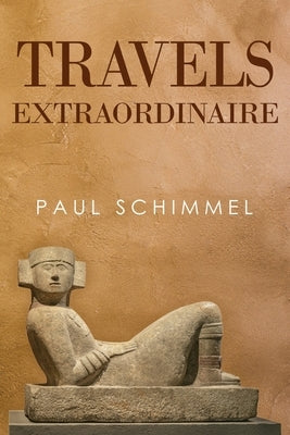Travels Extraordinaire by Schimmel, Paul