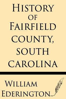 History of Fairfield County, South Carolina by Ederington, William