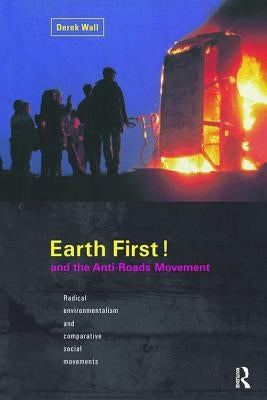 Earth First! and the Anti-Roads Movement by Wall, Derek