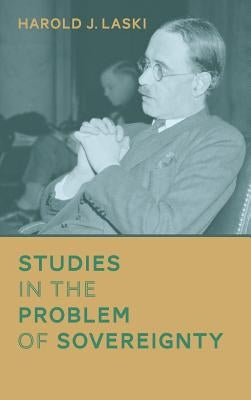 Studies in the Problem of Sovereignty (1917) by Laski, Harold J.
