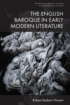 The English Baroque in Early Modern Literature by Vincent, Robert Hudson