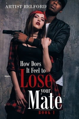 How Does It Feel to Lose Your Mate: Book 1 by Relford, Artist