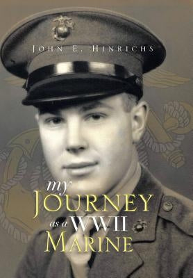 My Journey as a WWII Marine by Hinrichs, John E.