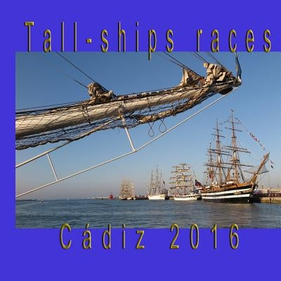 Tall-Ships Races: Cadiz, July_2016 by Reina, Oliva Fernandez