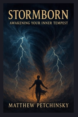 Stormborn: Awakening Your Inner Tempest by Petchinsky, Matthew