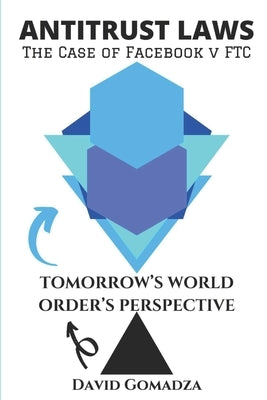 Antitrust Laws The Case of Facebook v FTC TOMORROW'S WORLD ORDER'S PERSPECTIVE by Gomadza, David