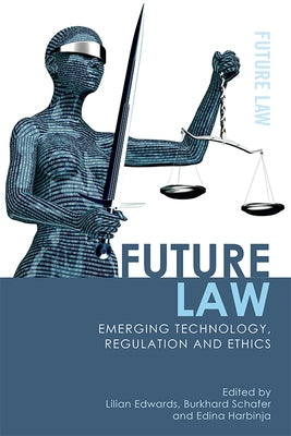 Future Law: Emerging Technology, Regulation and Ethics by Edwards, Lilian