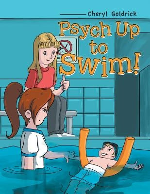 Psych Up to Swim! by Goldrick, Cheryl