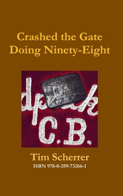 Crashed the Gate Doing Ninety-Eight by Scherrer, Tim