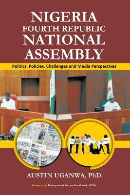 Nigeria Fourth Republic National Assembly by Uganwa, Austin