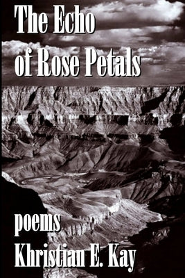 The Echo of Rose Petals by Kay, Khristian E.