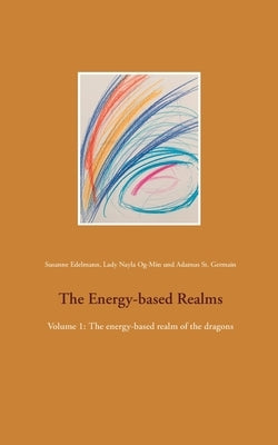 The Energy-based Realms: Volume 1: The energy-based realm of the dragons by Edelmann, Susanne