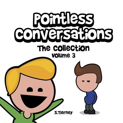 Pointless Conversations: The Collection - Volume 3: Are You Going to Heaven? The Red Morph or the Blue Morph? And What IS Mr. Bean? by Tierney, Scott