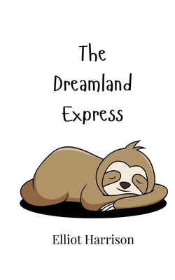 The Dreamland Express by Harrison, Elliot