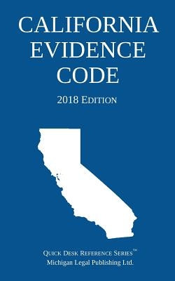 California Evidence Code; 2018 Edition by Michigan Legal Publishing Ltd