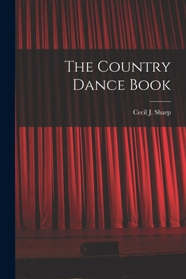 The Country Dance Book by Sharp, Cecil J.