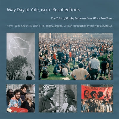 May Day at Yale,1970: Recollections: The Trial of Bobby Seale and the Black Panthers by Chauncey, Henry Sam