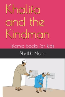 Khalifa and the Kindman: Islamic books for kids by Noor, Sheikh