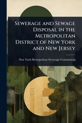 Sewerage and Sewage Disposal in the Metropolitan District of New York and New Jersey by New York (N Y ) Metropolitan Sewerage