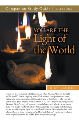 You Are the Light of the World Study Guide by Renner, Rick