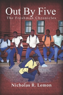 Out By Five: The Freshman Chronicles by Lemon, Nicholas R.
