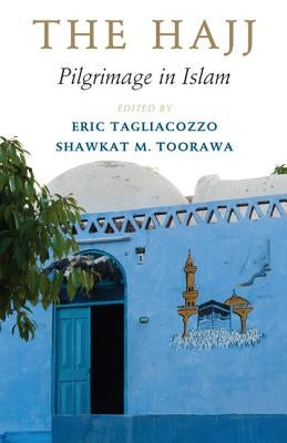 The Hajj: Pilgrimage in Islam by Tagliacozzo, Eric