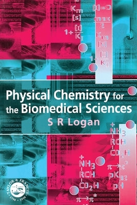 Physical Chemistry for the Biomedical Sciences by Logan, S. R.