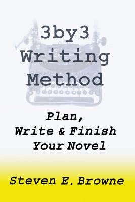 The 3by3 Writing Method - Plan, Write & Finish Your Novel: The Workbook by Browne, Steven E.
