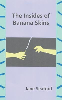 The Insides of Banana Skins by Seaford, Jane