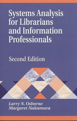 Systems Analysis for Librarians and Information Professionals: Second Edition by Nakamura, Margaret