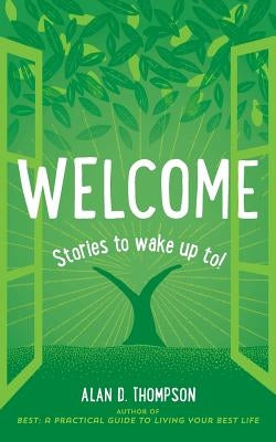Welcome: Stories to wake up to! by Thompson, Alan D.