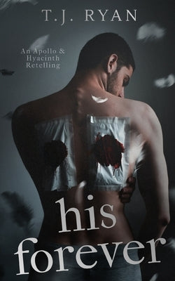His Forever: An Apollo & Hyacinth Retelling by Ryan, T. J.