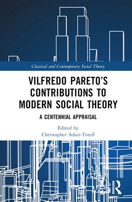 Vilfredo Pareto's Contributions to Modern Social Theory: A Centennial Appraisal by Adair-Toteff, Christopher