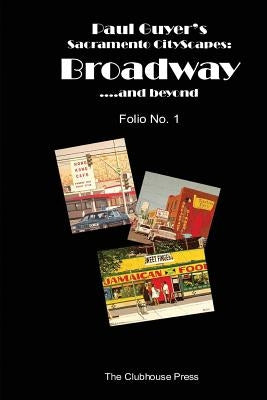 Paul Guyer's Sacramento CityScapes: Broadway....and beyond, Folio No. 1 by Guyer, J. Paul