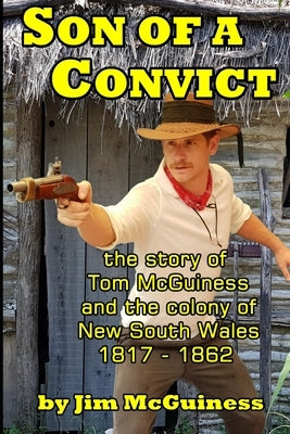 Son of a Convict: The True Story Of Tom McGuiness by McGuiness, Jim