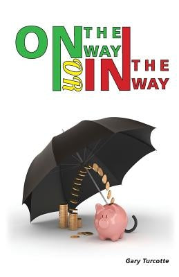 ON THE WAY or IN THE WAY: The Keys to self awareness by Turcotte, Gary
