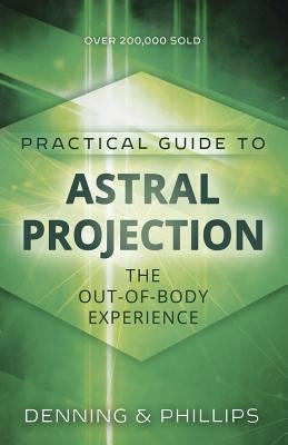Practical Guide to Astral Projection: The Out-Of-Body Experience by Phillips, Osborne