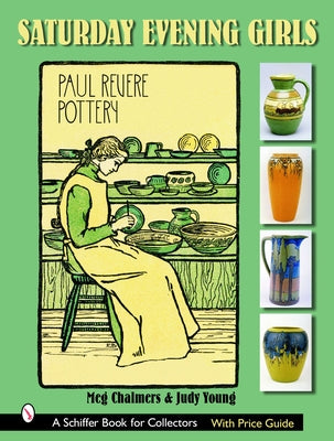 Saturday Evening Girls Paul Revere Pottery by Chalmers, Meg