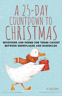 A 25-Day Countdown to Christmas: Devotions and Poems for Those Caught Between Snowflakes and Schedules by Kumpe, Pam