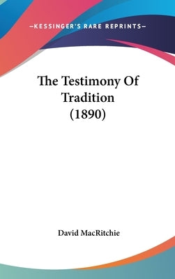 The Testimony Of Tradition (1890) by Macritchie, David