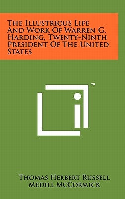 The Illustrious Life And Work Of Warren G. Harding, Twenty-Ninth President Of The United States by Russell, Thomas Herbert