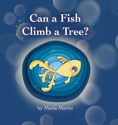 Can a Fish Climb a Tree? by Martin, Maria