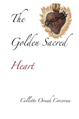 The Golden Sacred Heart by Corcoran, Collette Oonah