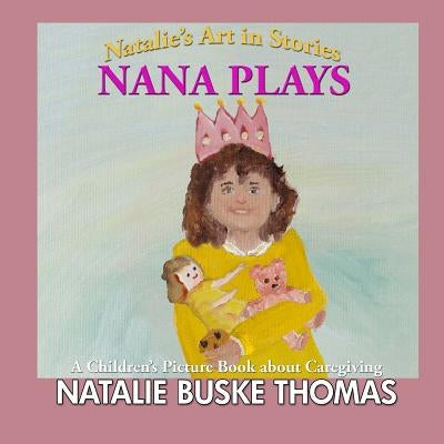 Nana Plays: A Children's Picture Book about Caregiving by Buske Thomas, Natalie
