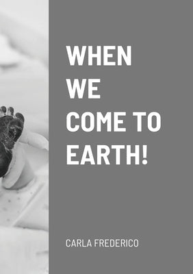 When We Come to Earth! by Frederico, Carla
