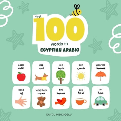 First 100 Words in Egyptian Arabic: Egyptian Arabic Language Learning for Kids, Bilingual Egyptian Arabic Baby Book, Egyptian Arabic First Dictionary, by Mengioglu, Duygu