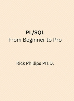 PL/SQL From Beginner to Pro: With Real-World Examples by Phillips, Rick